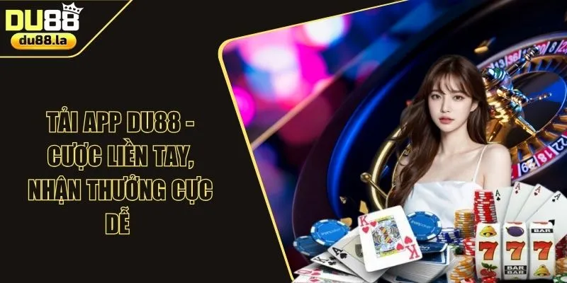 Tải App DU88 - Cược Liền Tay, Nhận Thưởng Cực Dễ