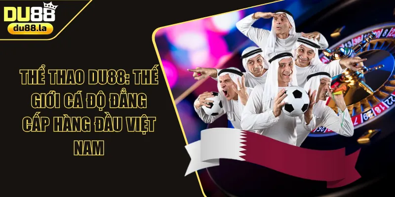 Thể Thao DU88: Thế Giới Cá Độ Đẳng Cấp Hàng Đầu Việt Nam